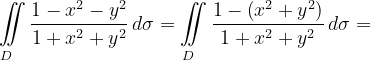 \dpi{120} \underset{D\; \; \; \; }{\iint_{\, }^{\, }}\frac{1-x^{2}-y^{2}}{1+x^{2}+y^{2}}\, d\sigma =\underset{D\; \; \; \; }{\iint_{\, }^{\, }}\frac{1-\left (x^{2}+y^{2} \right )}{1+x^{2}+y^{2}}\, d\sigma =